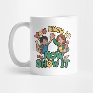 Show It on Test Day You Know It Now testing day teacher Mug